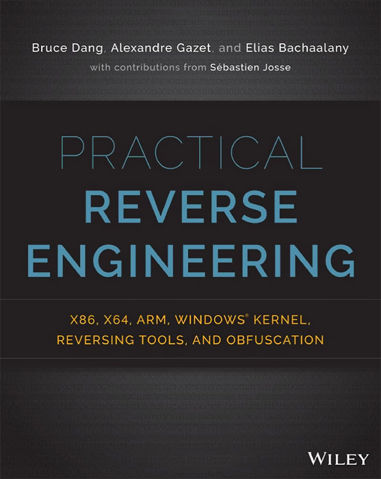 Bruce Dang, Alexandre Gazet, Elias Bachaalany, Sebastien Josse - «Practical Reverse Engineering»