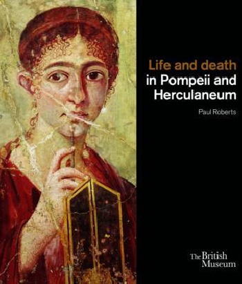 Paul Roberts - «Life and Death in Pompeii and Herculaneum»
