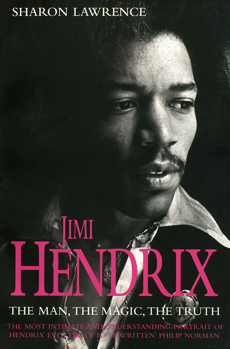 Sharon Lawrence - «Jimi Hendrix: The Man, the Magic, the Truth»