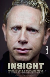 Dennis Plauk, André Boße - «Insight - Martin Gore und Depeche Mode: Ein Porträt»