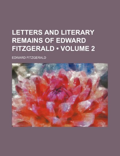 Letters and literary remains of Edward Fitzgerald (Volume 2 )