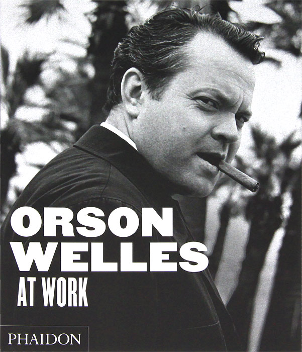 Francois Thomas, Jean-Pierre Berthome - «Orson Welles at Work»