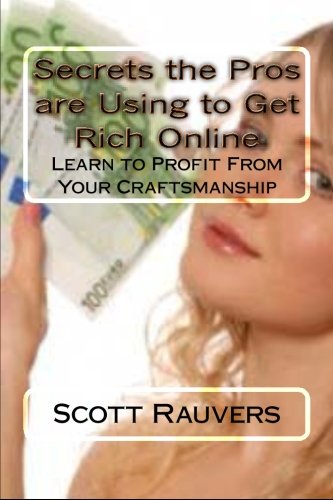 Mr. Scott Rauvers - «Secrets the Pros are Using to Get Rich Online: Learn to Make a Living Online (Volume 1)»