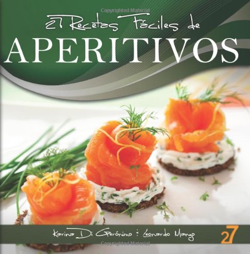 Leonardo Manzo, Karina Di Geronimo - «27 Recetas Faciles de Aperitivos (Volume 1) (Spanish Edition)»