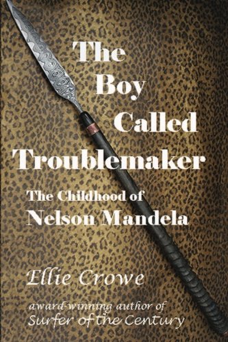 The Boy Called Troublemaker: Based on the Childhood of Nelson Mandela