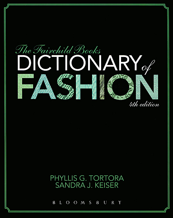 Sandra J. Keiser, Phyllis G. Tortora - «The Fairchild Books: Dictionary of Fashion»