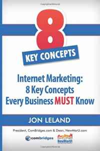 Jon Leland - «Internet Marketing: 8 Key Concepts Every Business MUST Know: The most practical and concise introduction to Internet marketing available»