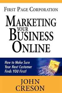 First Page Corporation Marketing Your Business Online: How to Make Sure Your Next Customer Finds YOU First!