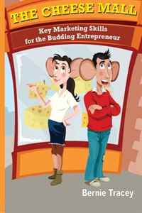 Bernie Tracey - «The Cheese Mall: Key Marketing Skills for the Budding Entrepreneur (Volume 1)»