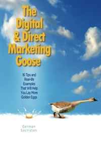 German Sacristan - «The Digital & Direct Marketing Goose: 16 Tips and Real Examples That Will Help You Lay More Golden Eggs»