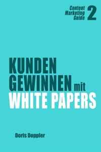 Dr. Doris Doppler - «Kunden gewinnen mit White Papers: Content Marketing Guide 2 (German Edition)»