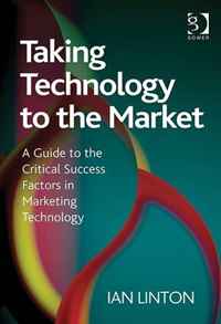 Taking Technology to the Market: A Guide to the Critical Success Factors in Marketing Technology