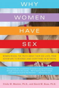 Cindy M. Meston, David M. Buss - «Why Women Have Sex: Women Reveal the Truth About Their Sex Lives, from Adventure to Revenge (and Everything in Between)»