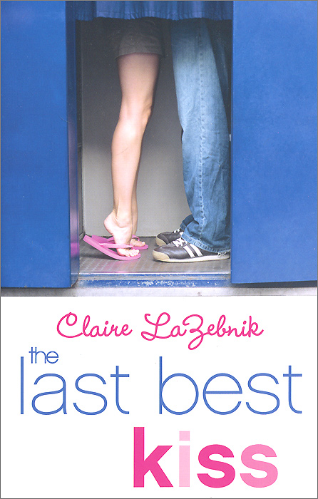 Claire LaZebnik - «The Last Best Kiss»