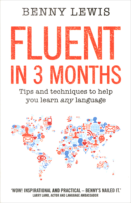 Benny Lewis - «Fluent in 3 Months: Tips and Techniques to Help You Learn any Language»