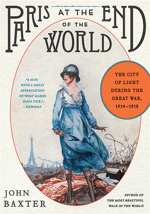 John Baxter - «Paris at the End of the World: The City of Light During the Great War: 1914-1918»