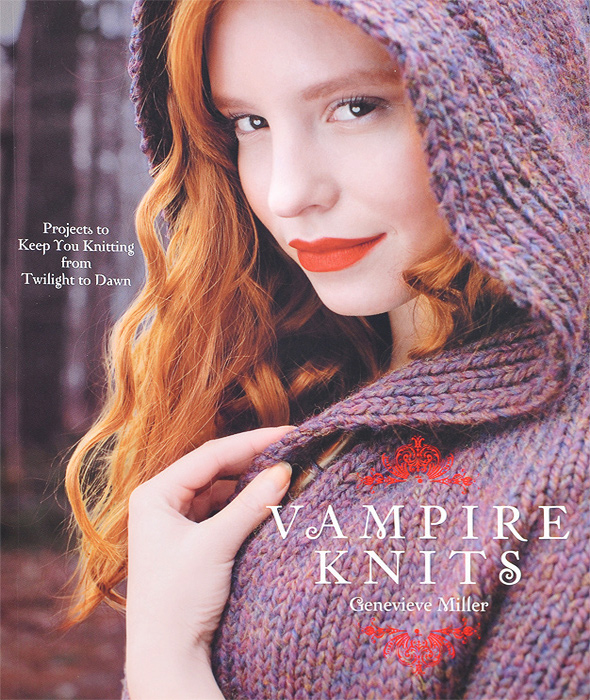 Genevieve Miller - «Vampire Knits: Projects to Keep You Knitting from Twilight to Dawn»