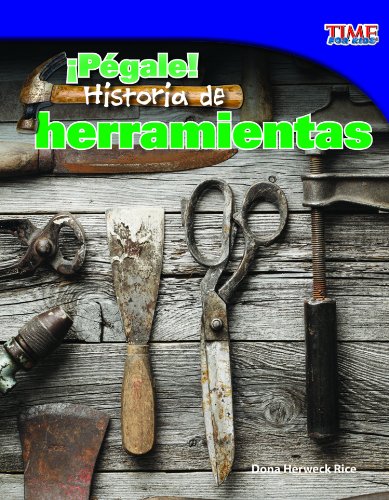 ?Pegale! Historia de herramientas (Hit It!: History of Tools) (Time for Kids Nonfiction Readers: Level 3.8) (Spanish Edition)