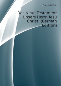 Das Neue Testament Unsers Herrn Jesu Christi (German Edition)