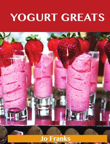 Jo Franks - «Yogurt Greats: Delicious Yogurt Recipes, The Top 75 Yogurt Recipes»