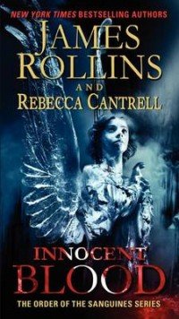 James Rollins, Rebecca Cantrell - «Innocent Blood»