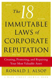 The 18 Immutable Laws of Corporate Reputation: Creating, Protecting, and Repairing Your Most Valuable Asset