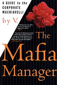 V. - «The Mafia Manager : A Guide to the Corporate Machiavelli»