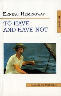 Ernest Hemingway - «To Have and Have Not»