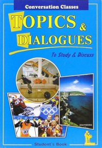 Topics & Dialogues. To Study & Discuss. Student`s Book