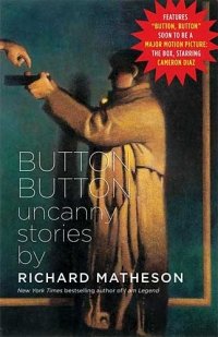 Richard Matheson - «Button, Button: Uncanny Stories»