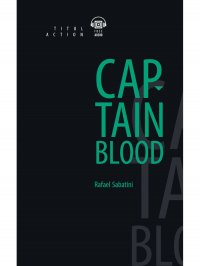 Рафаэль Сабатини - «Одиссея капитана Блада / Captain Blood. Английский язык»