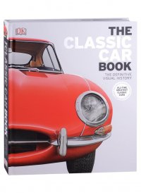 The Classic Car Book. The Definitive Visual History