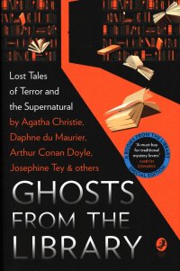 Артур Конан Дойл, Дафна Дюморье, Agatha Christie - «Ghosts from the Library. Lost Tales of Terror and the Supernatural»