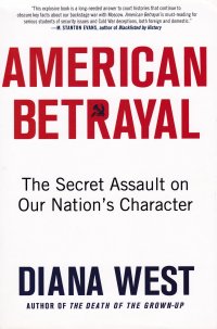 Diana West - «American Betrayal: The Secret Assault on Our Nation's Character. Американское предательство: тайное нападение на характер нашей нации»