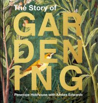 Penelope Hobhouse - «The Story of Gardening»