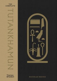 Nicholas Reeves - «The Complete Tutankhamun: 100 Years of Discovery»
