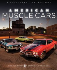 Darwin Holmstrom - «American Muscle Cars: A Full-Throttle History»