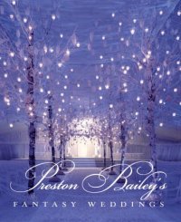 Fantasy Weddings by Preston Bailey