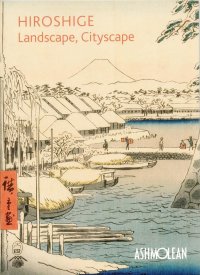 Hiroshige: Landscape, Cityscape: Woodblock Prints in the Ashmolean Museum