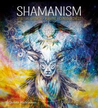 Christa Mackinnon - «Shamanism: Spiritual Growth, Healing, Consciousness»