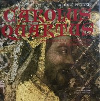 Pludek Alexej - «Carolus Quartus Romanorum Imperator et Boemie Rex»