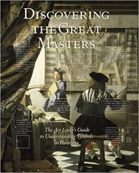 Discovering the Great Masters: The Art Lover's Guide to Understanding Symbols in Paintings
