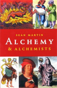 Sean Martin - «A Pocket Essential Short History of Alchemy and Alchemists»