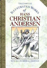 Ганс Христиан Андерсен - «The Complete Illustrated Works of Hans Christian Andersen»