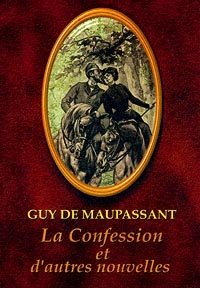 Guy de Maupassant - «La Confession et d`autres nouvelles»