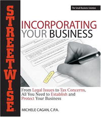 Streetwise Incorporating Your Business: From Legal Issues to Tax Concerns, All You Need to Establish and Protect Your Business (Adams Streetwise Series)