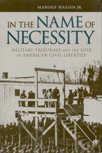 In the Name of Necessity: Military Tribunals and the Loss of American Civil Liberties (Albma Rhetoric Cult & Soc Crit)