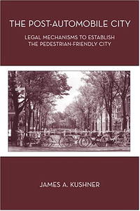 The Post-Automobile City: Legal Mechanisms to Establish the Pedestrian-Friendly City