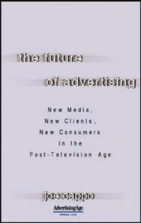 The Future of Advertising: New Media, New Clients, New Consumers in the Post-Television Age