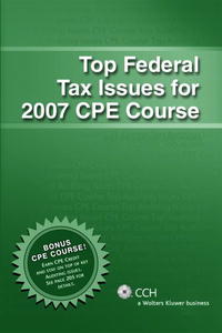Top Federal Tax Issues for 2007 CPE Course (Top Issues Cpe)